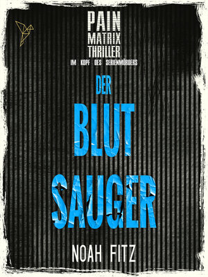 cover image of Der Blutsauger--Pain Matrix Thriller--Im Kopf des Serienmörders (Ungekürzt)